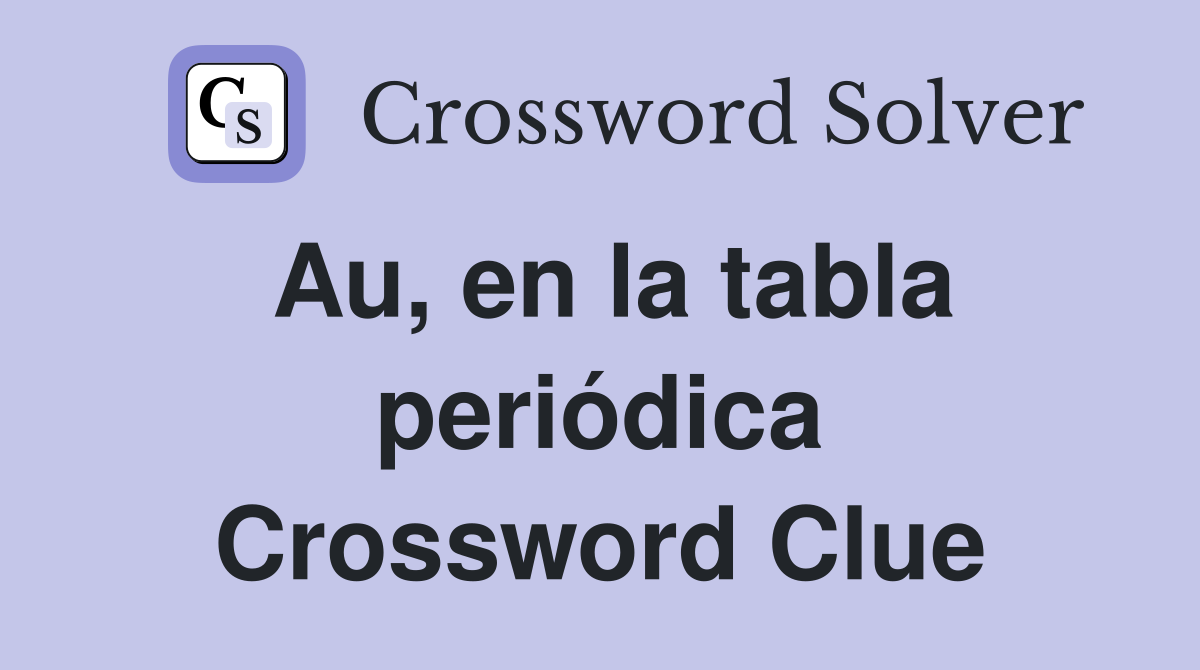 Au, en la tabla periódica Crossword Clue Answers Crossword Solver